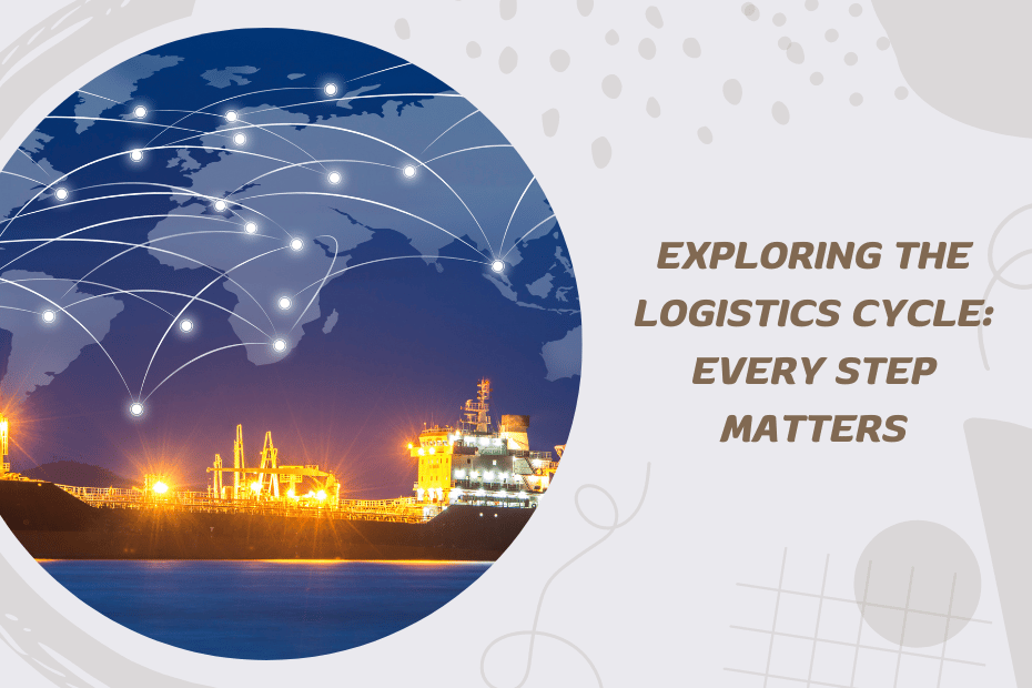 Exploring the Logistics Cycle_ Every Step Matters