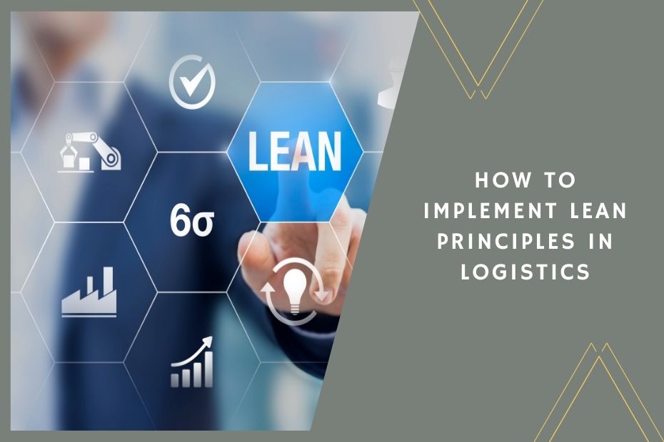 Implementing lean principles in logistics to improve efficiency and reduce waste